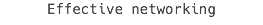 Effective networking