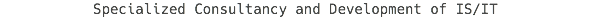 Specialized Consultancy and Development of IS/IT